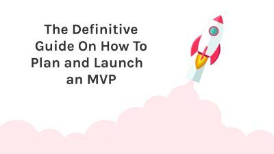 How to Plan and Launch an MVP: A Step-by-Step Guide